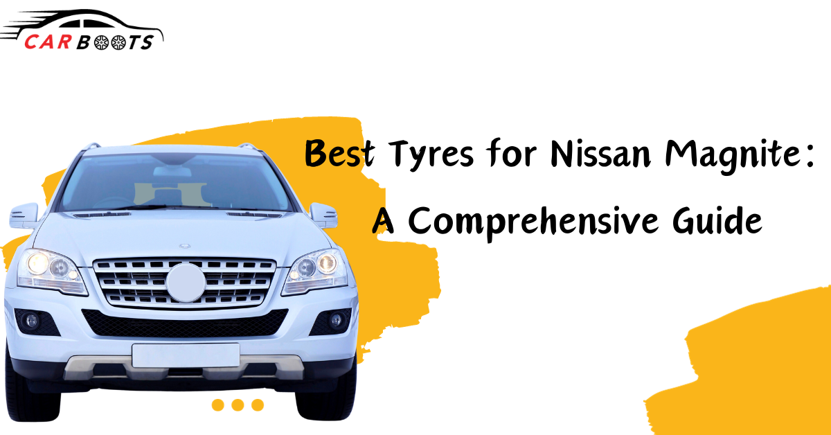 Best Tyres for Nissan Magnite: A Comprehensive Guide