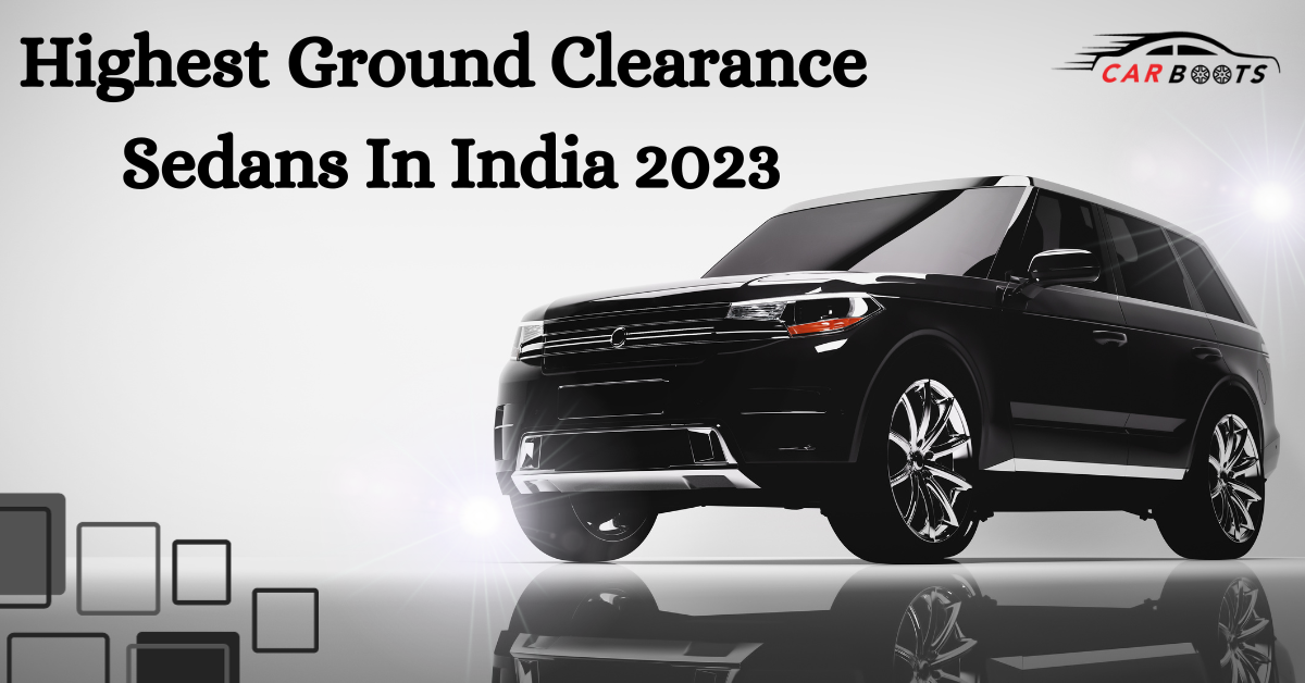 Highest Ground Clearance Sedans In India 2023