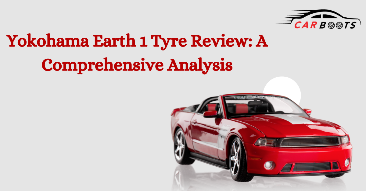 Yokohama Earth 1 Tyre Review: A Comprehensive Analysis